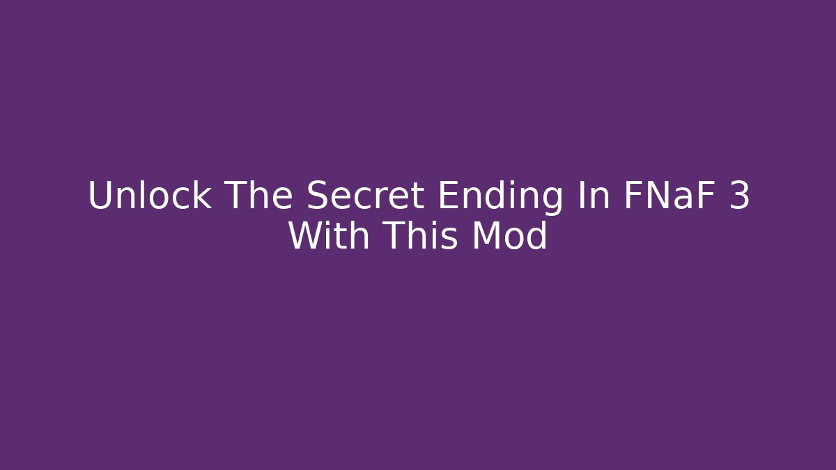 Unlock The Secret Ending In FNaF 3 With This Mod