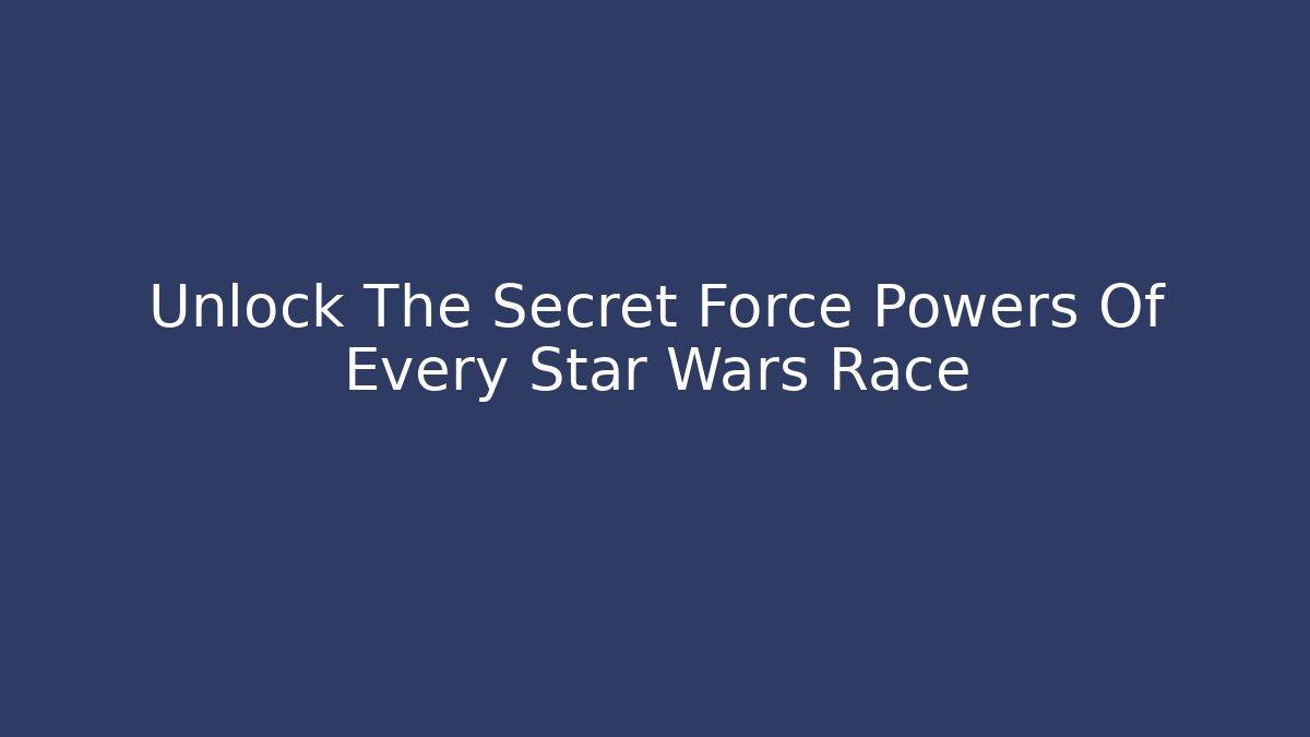 Unlock The Secret Force Powers Of Every Star Wars Race - Vintage E-Juice