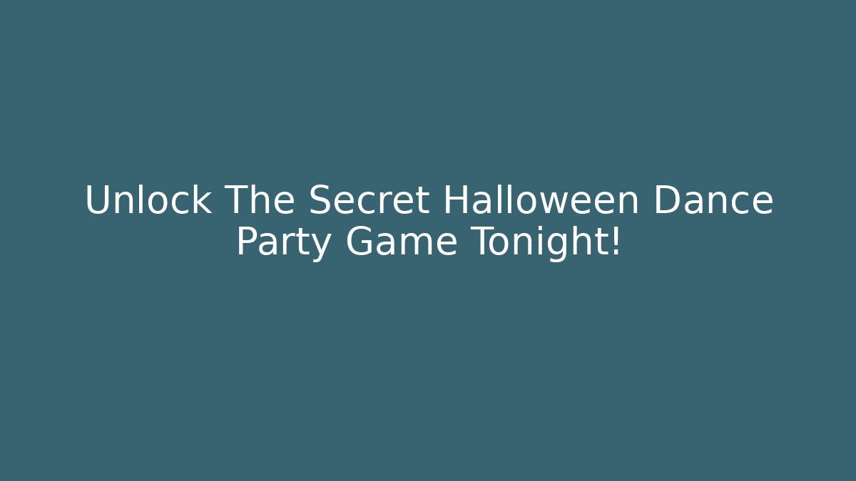 Unlock The Secret Halloween Dance Party Game Tonight!