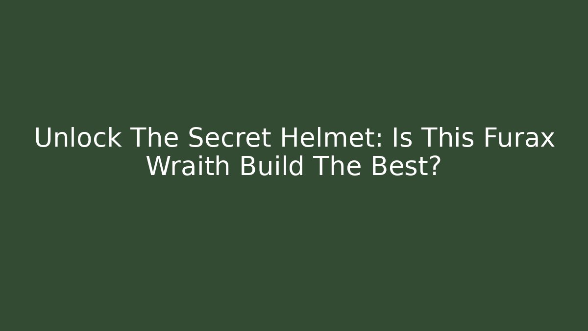 Unlock The Secret Helmet: Is This Furax Wraith Build The Best?