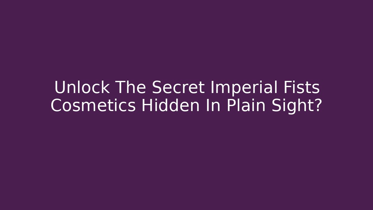 Unlock The Secret Imperial Fists Cosmetics Hidden In Plain Sight?