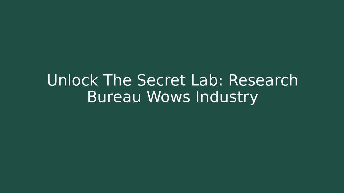 Unlock The Secret Lab: Research Bureau Wows Industry