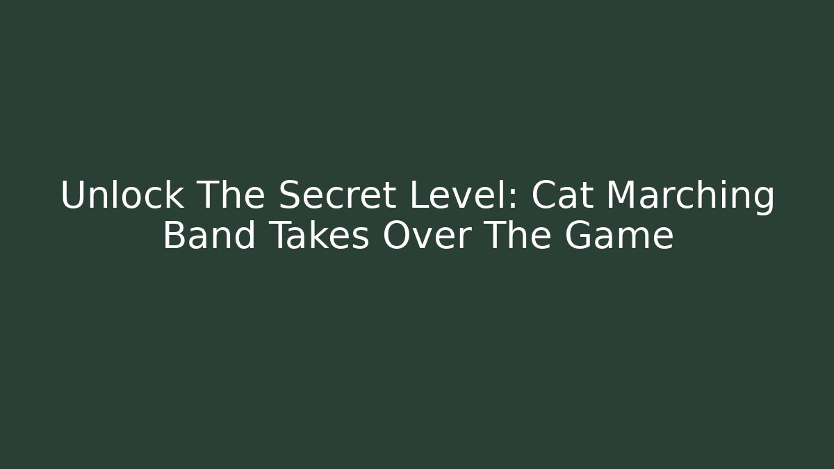 Unlock The Secret Level: Cat Marching Band Takes Over The Game