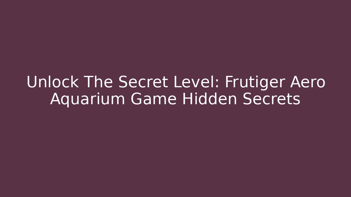 Unlock The Secret Level: Frutiger Aero Aquarium Game Hidden Secrets