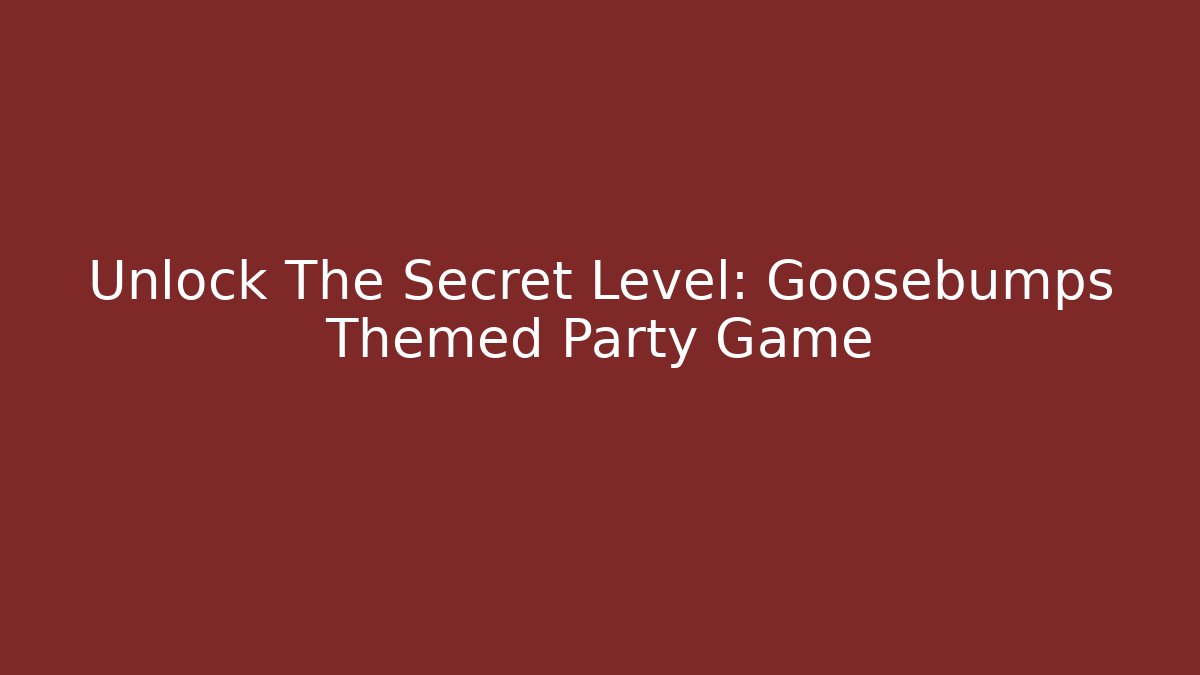 Unlock The Secret Level: Goosebumps Themed Party Game