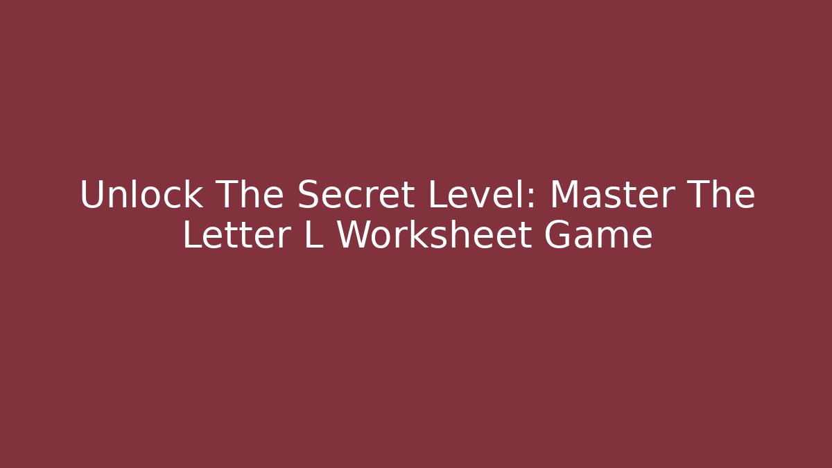 Unlock The Secret Level: Master The Letter L Worksheet Game - Vintage E-Juice