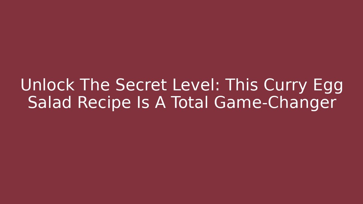 Unlock The Secret Level: This Curry Egg Salad Recipe Is A Total Game-Changer