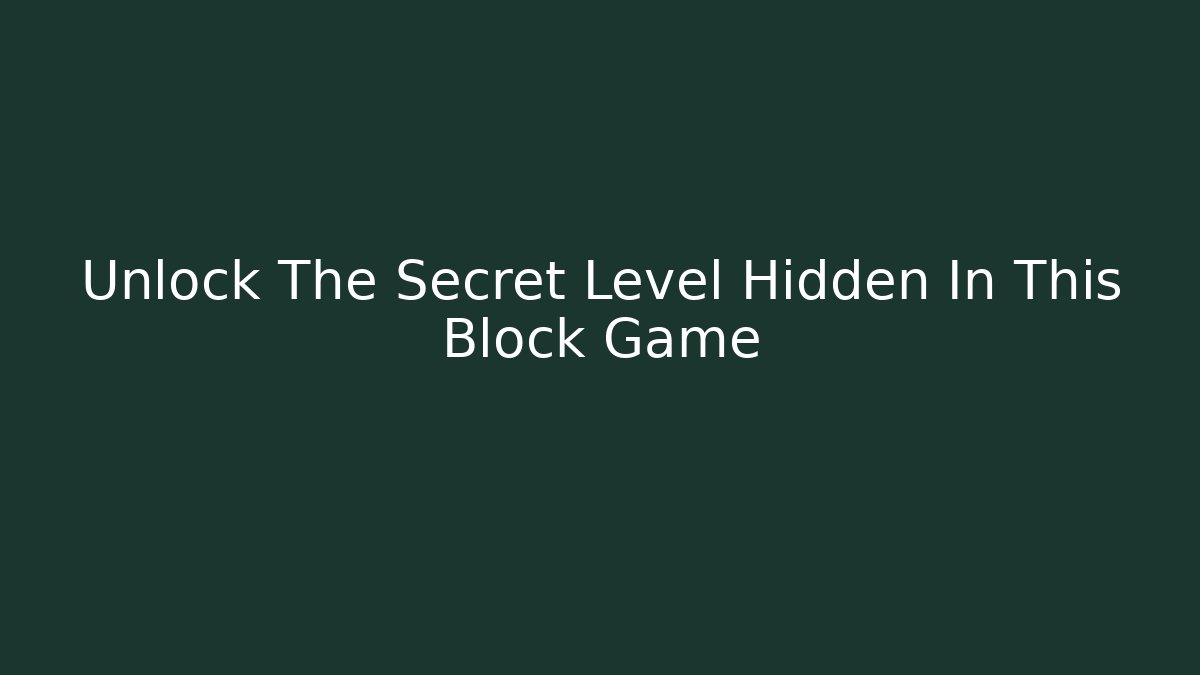 Unlock The Secret Level Hidden In This Block Game