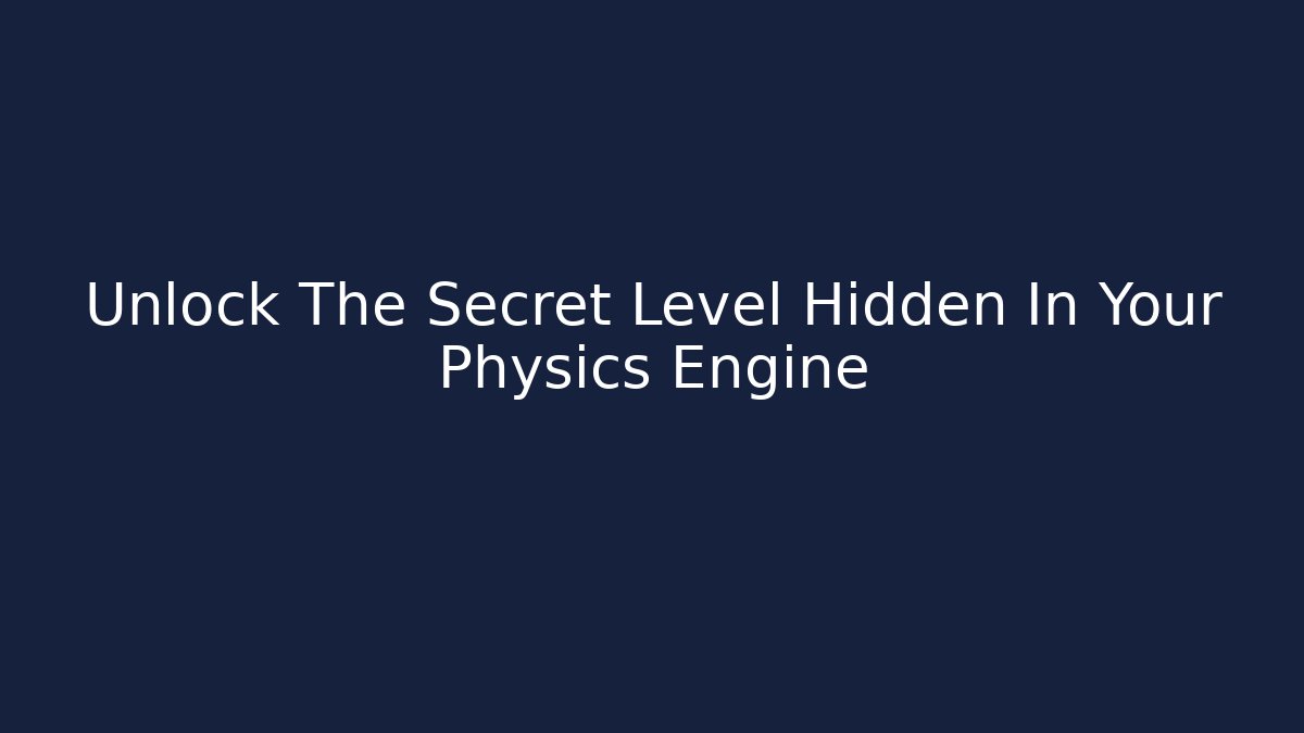 Unlock The Secret Level Hidden In Your Physics Engine - Vintage E-Juice