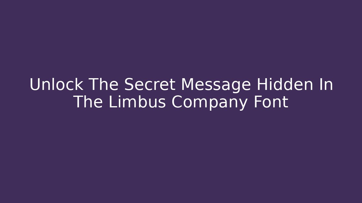 Unlock The Secret Message Hidden In The Limbus Company Font