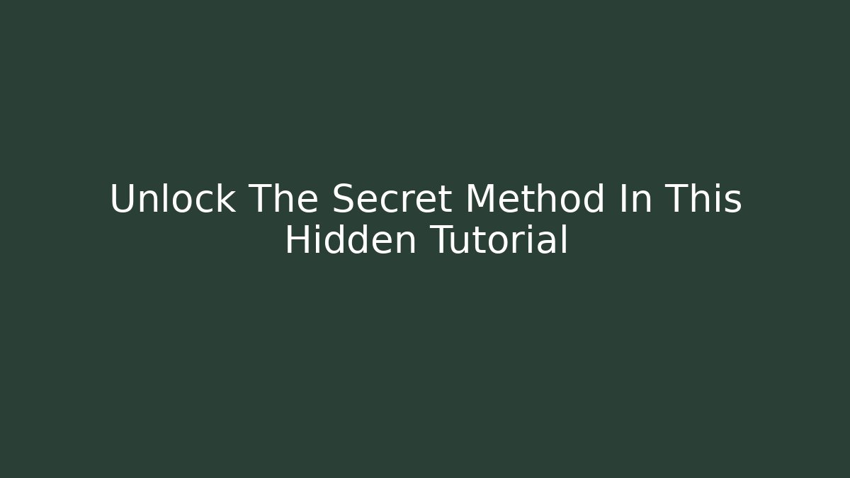 Unlock The Secret Method In This Hidden Tutorial