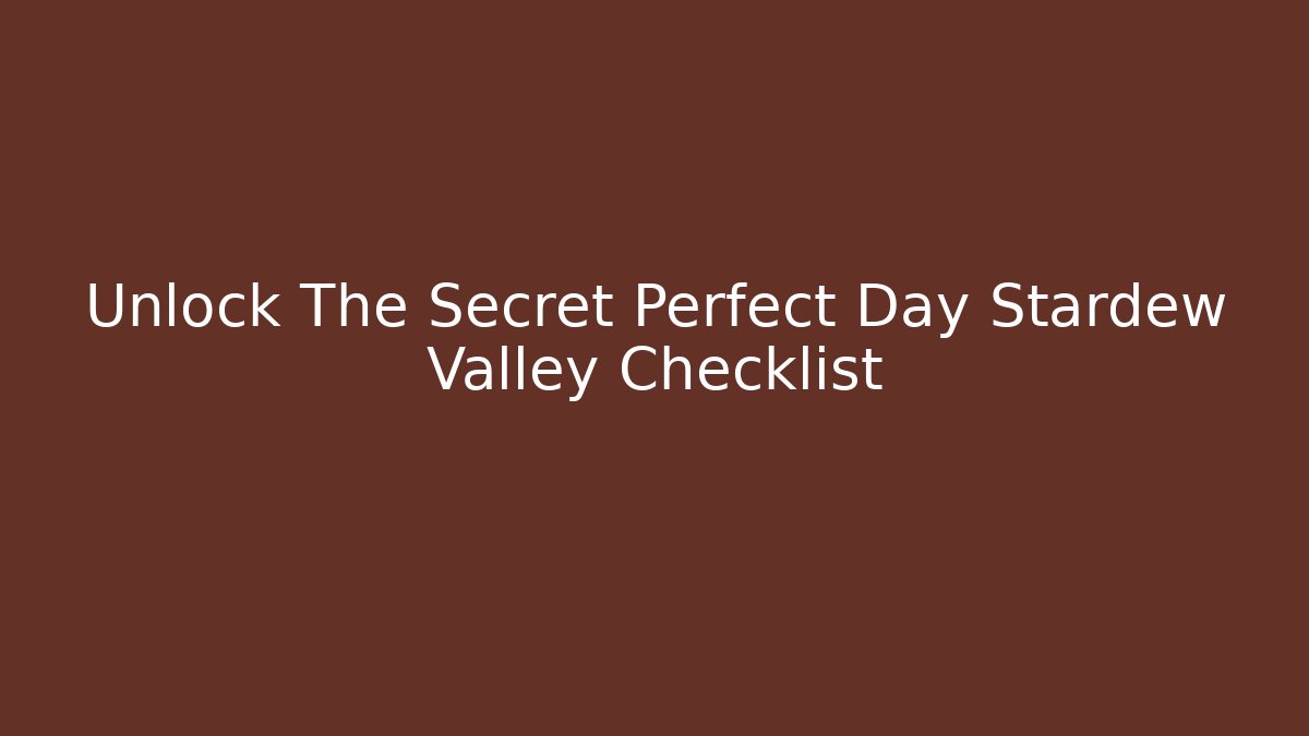 Unlock The Secret Perfect Day Stardew Valley Checklist