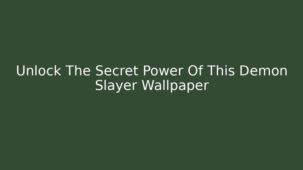 Unlock The Secret Power Of This Demon Slayer Wallpaper