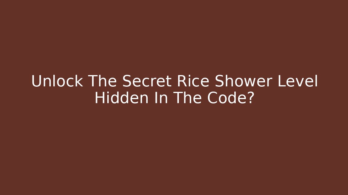 Unlock The Secret Rice Shower Level Hidden In The Code?