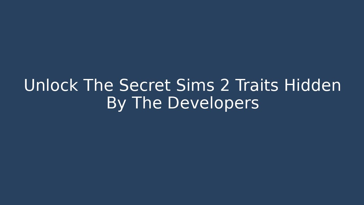 Unlock The Secret Sims 2 Traits Hidden By The Developers - Vintage E-Juice