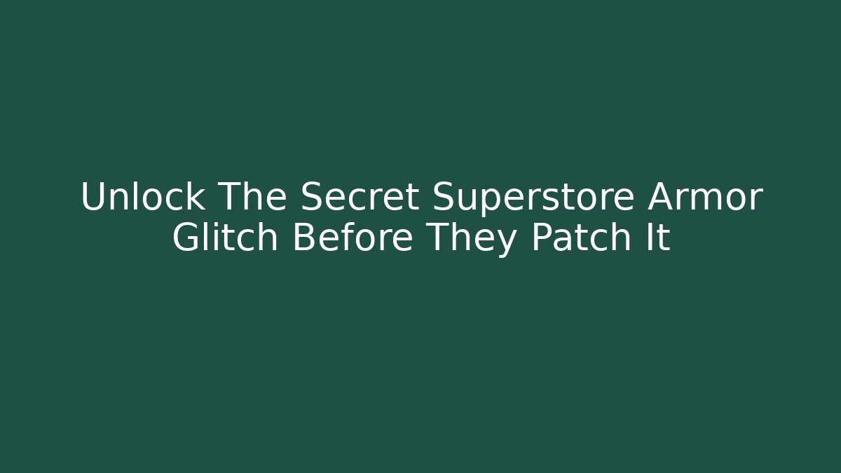 Unlock The Secret Superstore Armor Glitch Before They Patch It