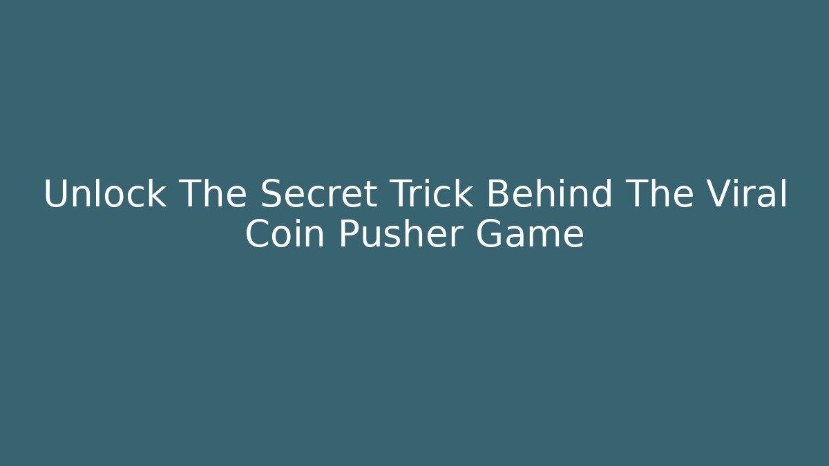 Unlock The Secret Trick Behind The Viral Coin Pusher Game
