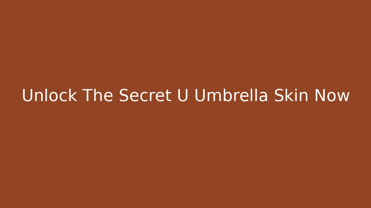 Unlock The Secret U Umbrella Skin Now