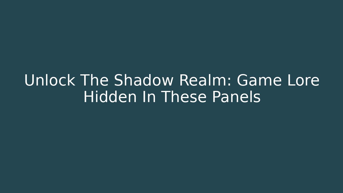 Unlock The Shadow Realm: Game Lore Hidden In These Panels