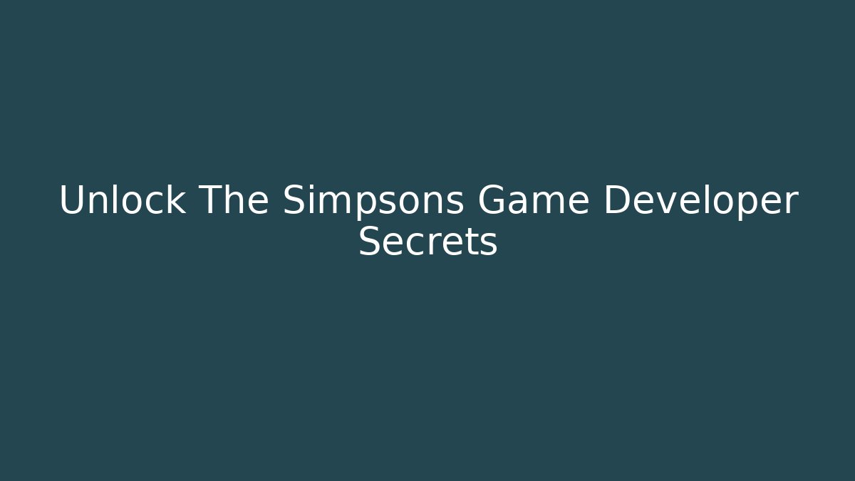 Unlock The Simpsons Game Developer Secrets