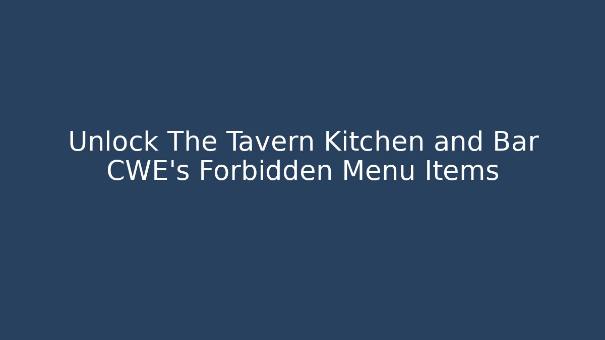 Unlock The Tavern Kitchen and Bar CWE's Forbidden Menu Items