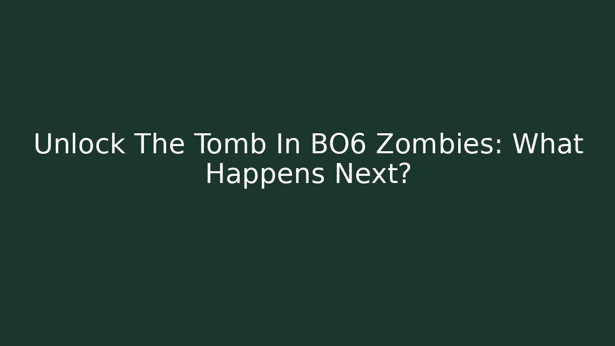 Unlock The Tomb In BO6 Zombies: What Happens Next?