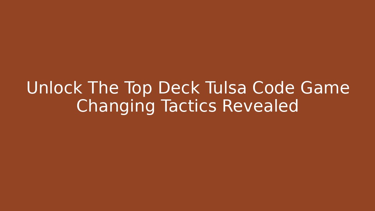 Unlock The Top Deck Tulsa Code Game Changing Tactics Revealed - Vintage E-Juice