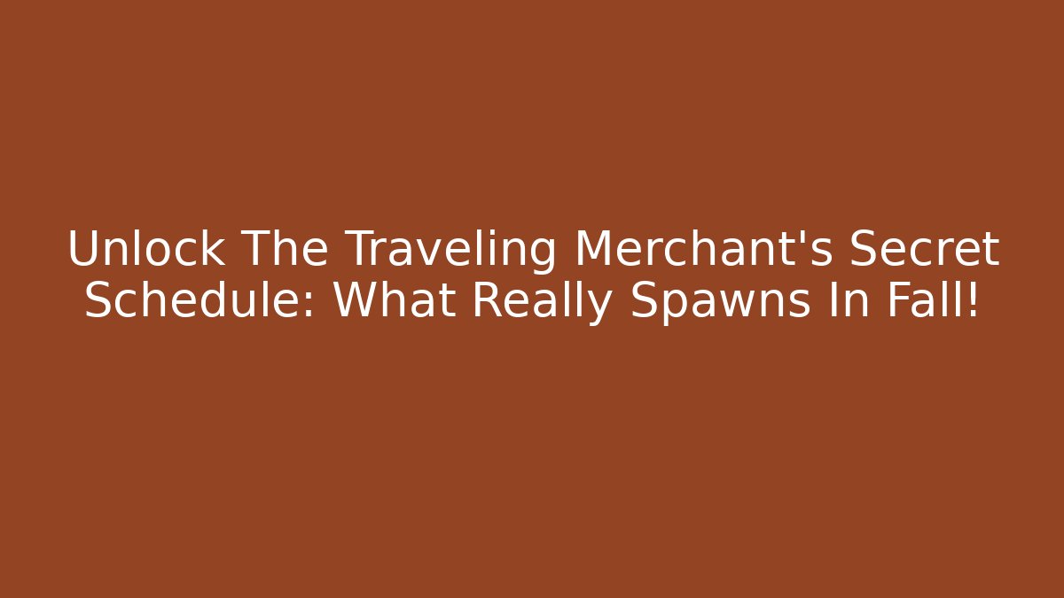 Unlock The Traveling Merchant's Secret Schedule: What Really Spawns In Fall!