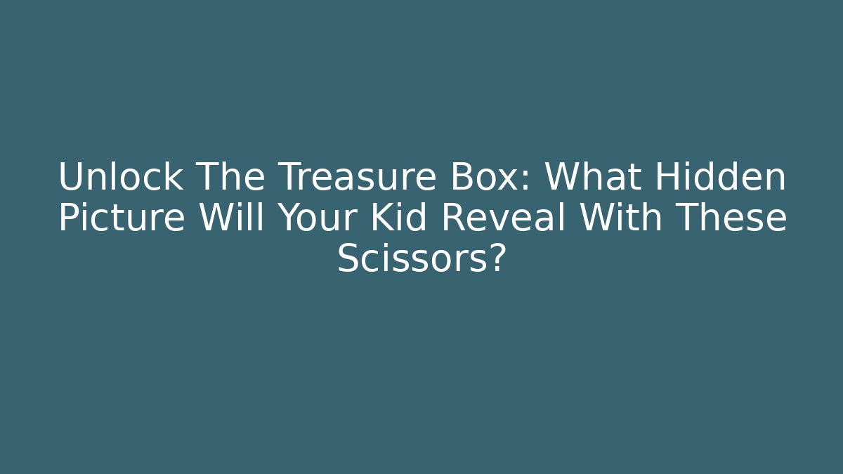 Unlock The Treasure Box: What Hidden Picture Will Your Kid Reveal With These Scissors?