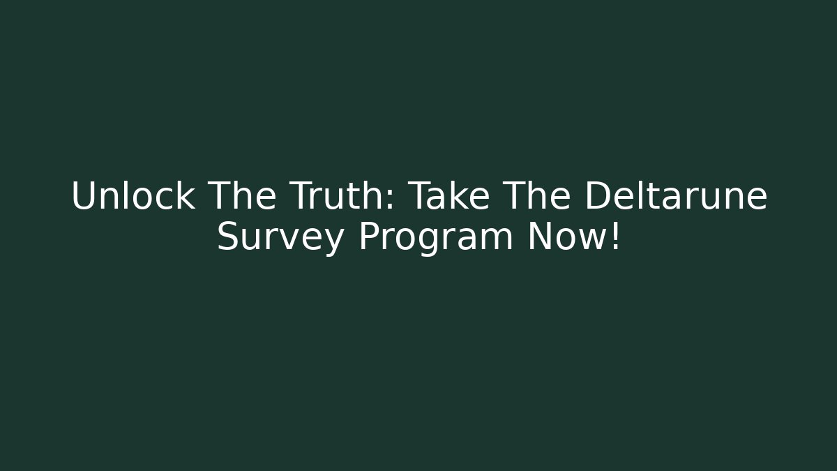 Unlock The Truth: Take The Deltarune Survey Program Now! - Vintage E-Juice