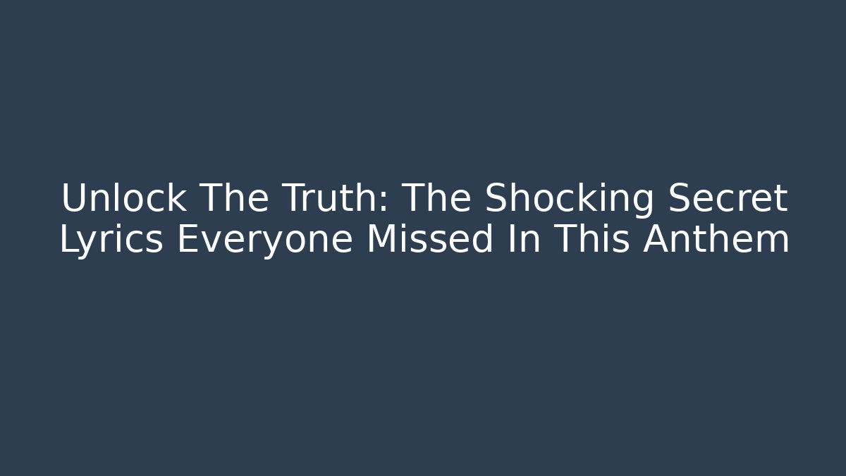 Unlock The Truth: The Shocking Secret Lyrics Everyone Missed In This Anthem