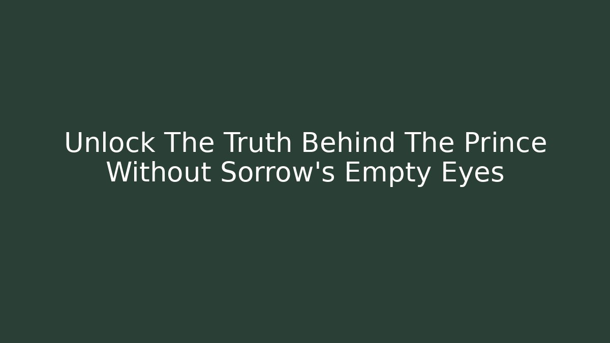 Unlock The Truth Behind The Prince Without Sorrow's Empty Eyes - Vintage E-Juice