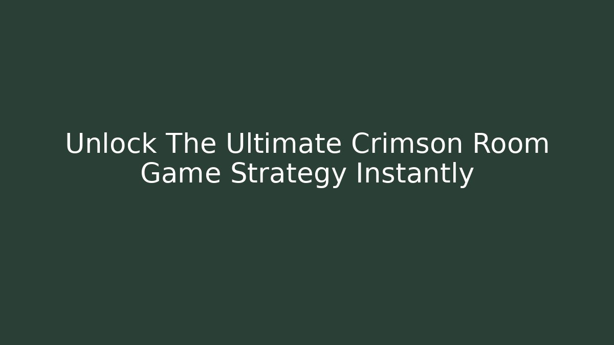 Unlock The Ultimate Crimson Room Game Strategy Instantly