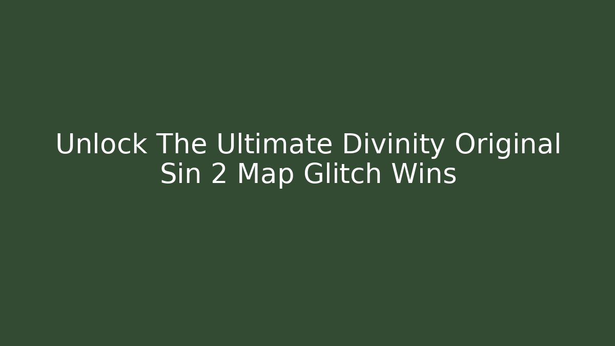 Unlock The Ultimate Divinity Original Sin 2 Map Glitch Wins - Vintage E-Juice