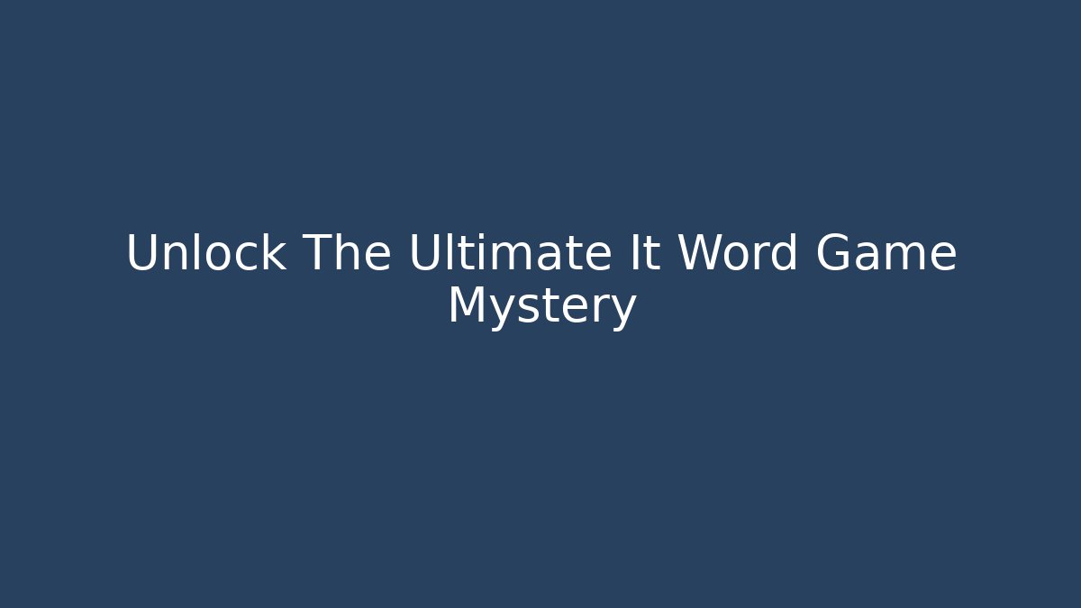 Unlock The Ultimate It Word Game Mystery