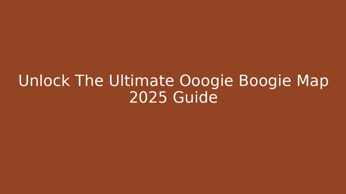 Unlock The Ultimate Ooogie Boogie Map 2025 Guide