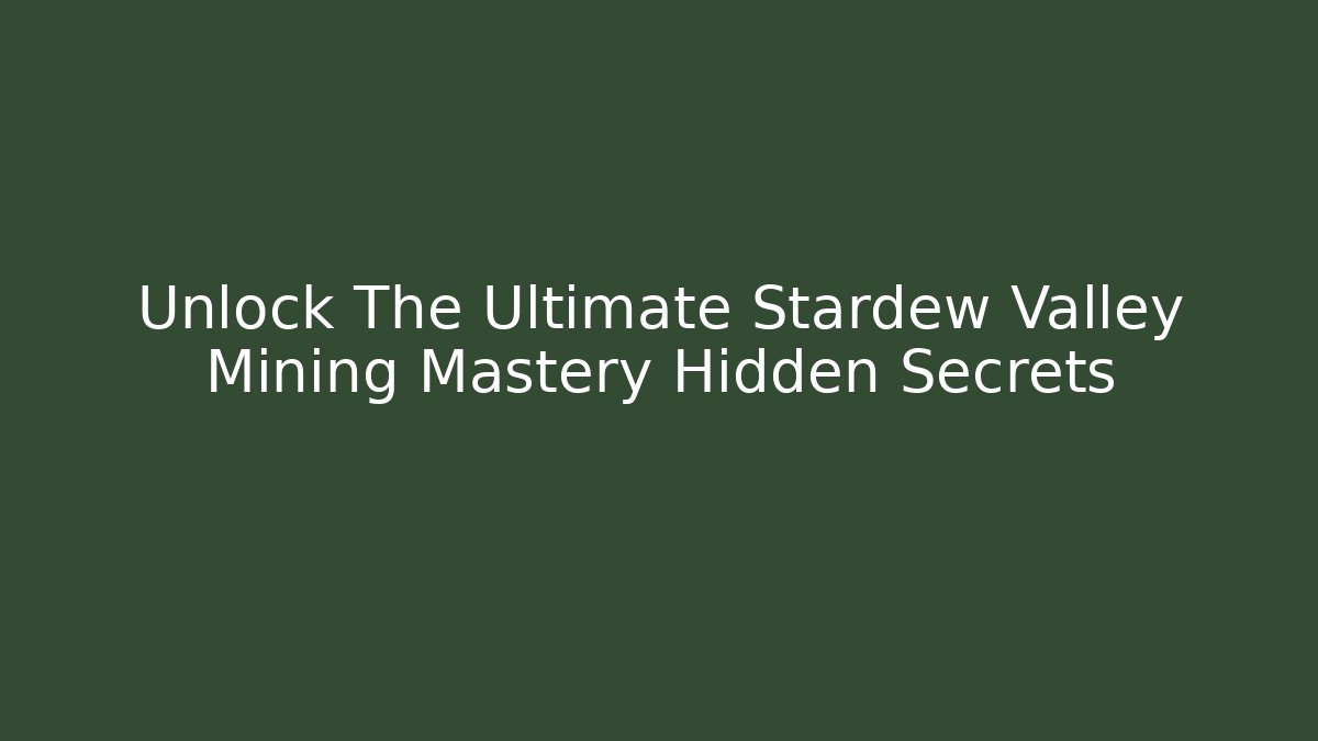 Unlock The Ultimate Stardew Valley Mining Mastery Hidden Secrets - Vintage E-Juice