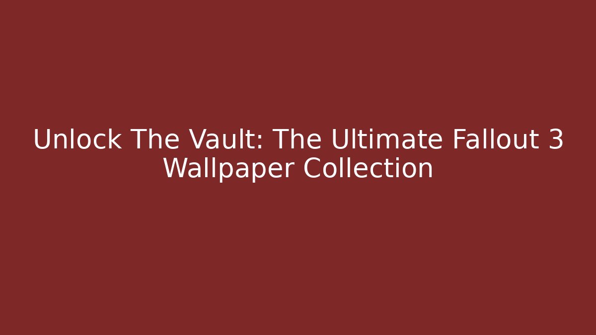 Unlock The Vault: The Ultimate Fallout 3 Wallpaper Collection