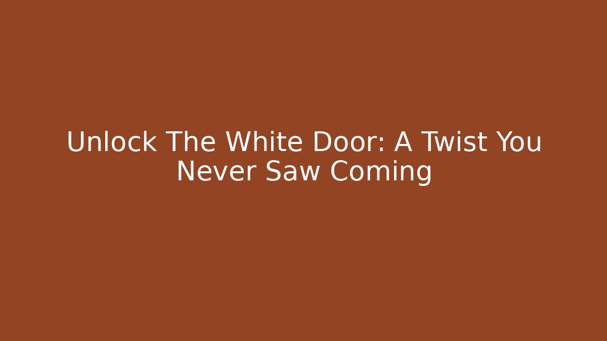 Unlock The White Door: A Twist You Never Saw Coming