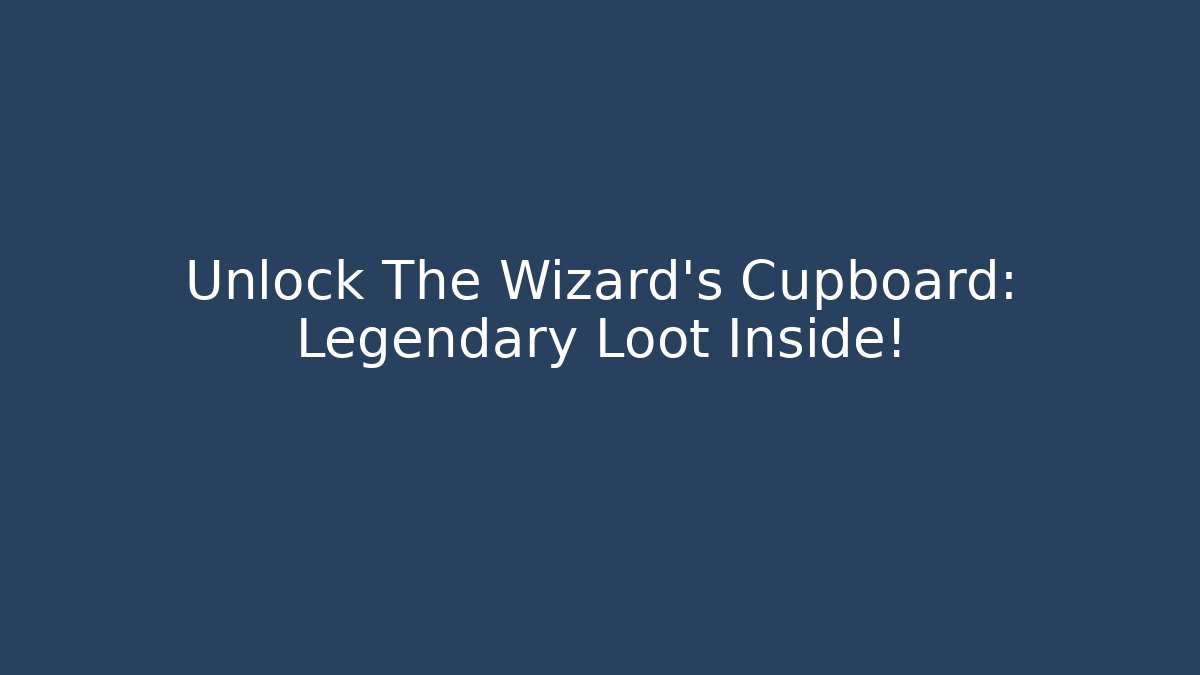 Unlock The Wizard's Cupboard: Legendary Loot Inside! - Vintage E-Juice