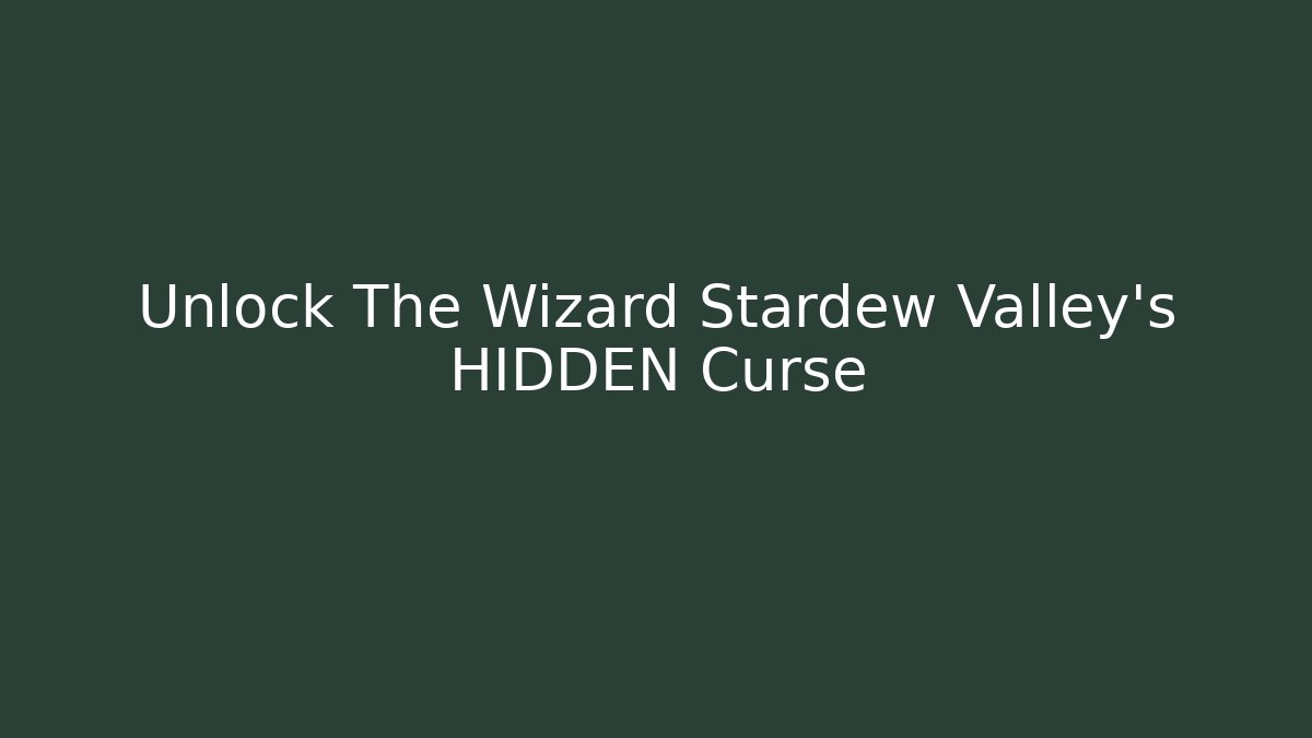 Unlock The Wizard Stardew Valley's HIDDEN Curse