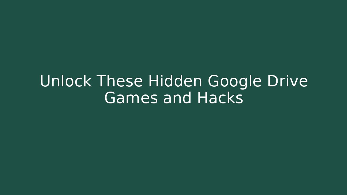 Unlock These Hidden Google Drive Games and Hacks - Vintage E-Juice