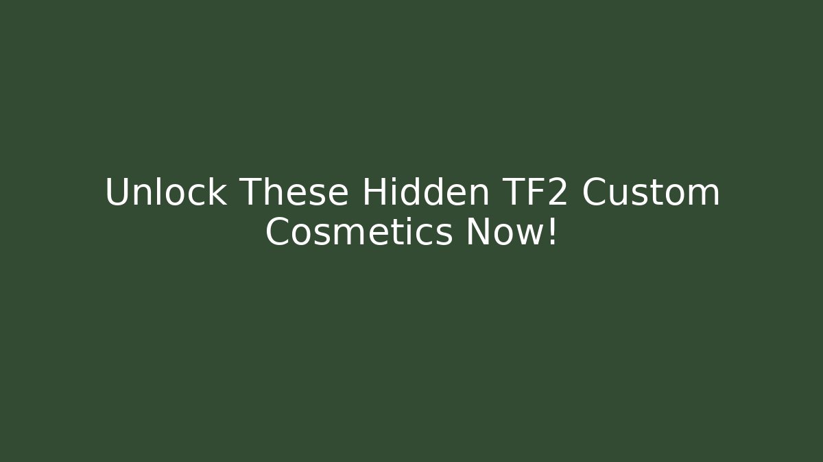 Unlock These Hidden TF2 Custom Cosmetics Now!