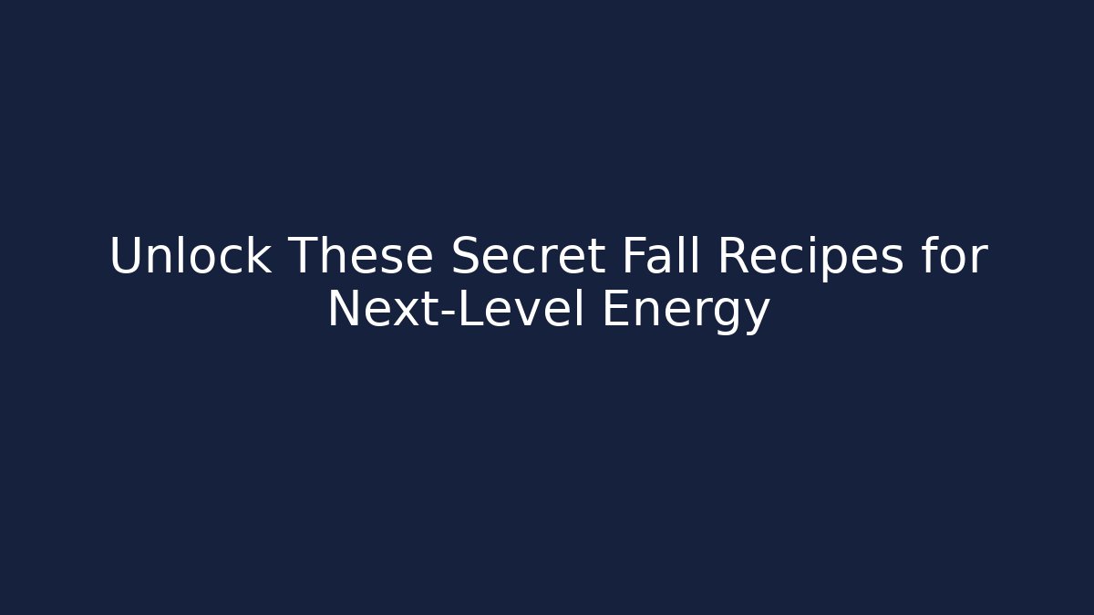 Unlock These Secret Fall Recipes for Next-Level Energy