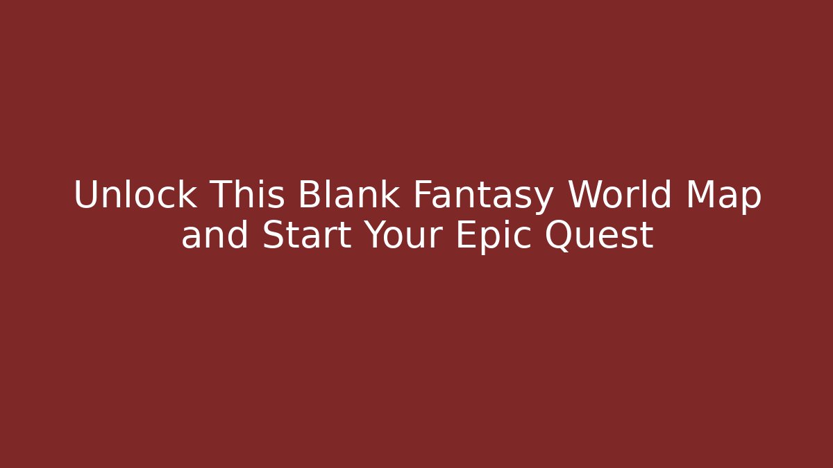 Unlock This Blank Fantasy World Map and Start Your Epic Quest - Vintage E-Juice