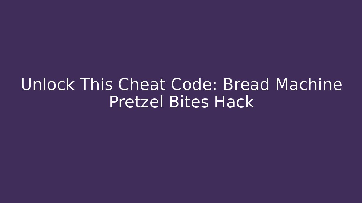 Unlock This Cheat Code: Bread Machine Pretzel Bites Hack - Vintage E-Juice