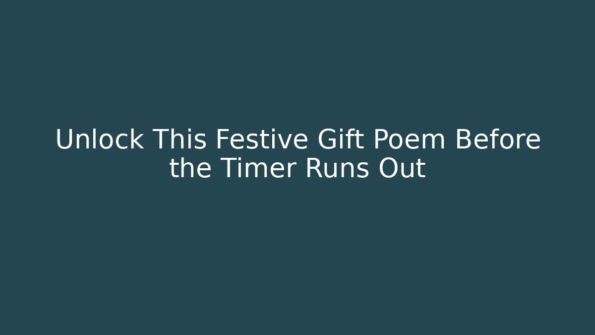 Unlock This Festive Gift Poem Before the Timer Runs Out