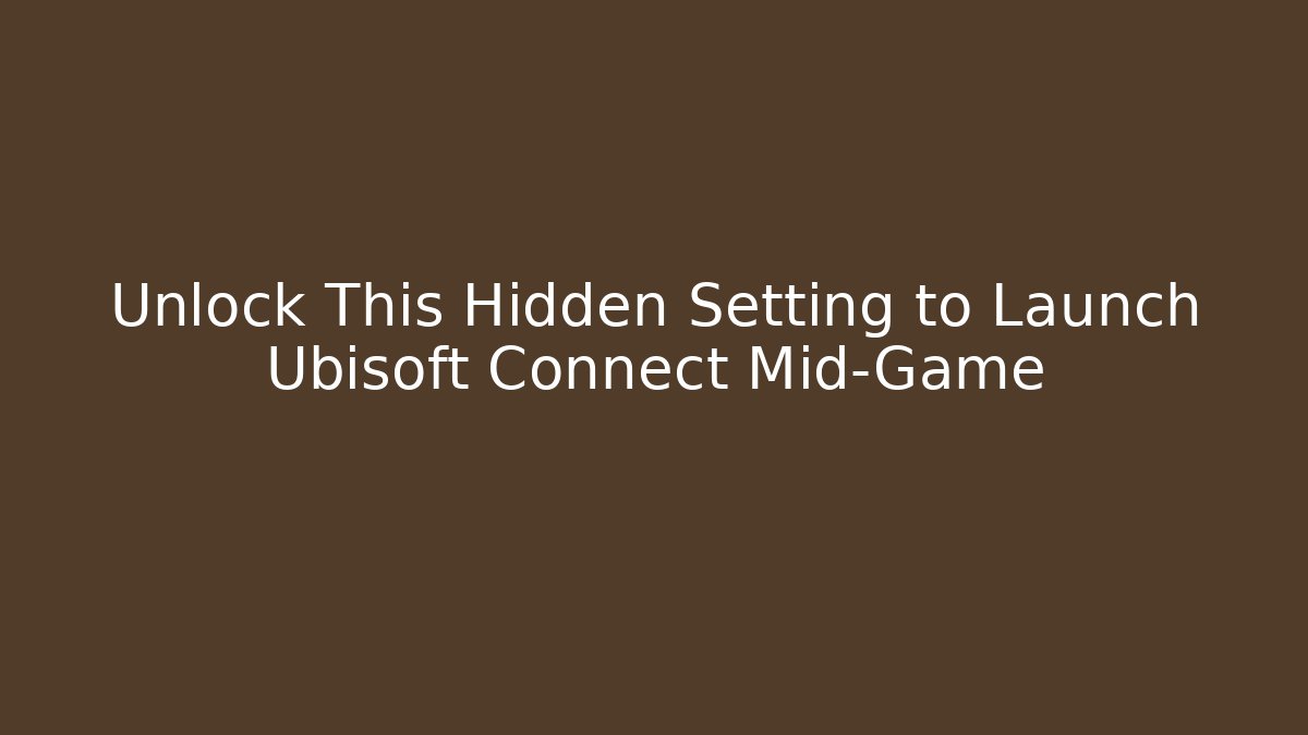 Unlock This Hidden Setting to Launch Ubisoft Connect Mid-Game
