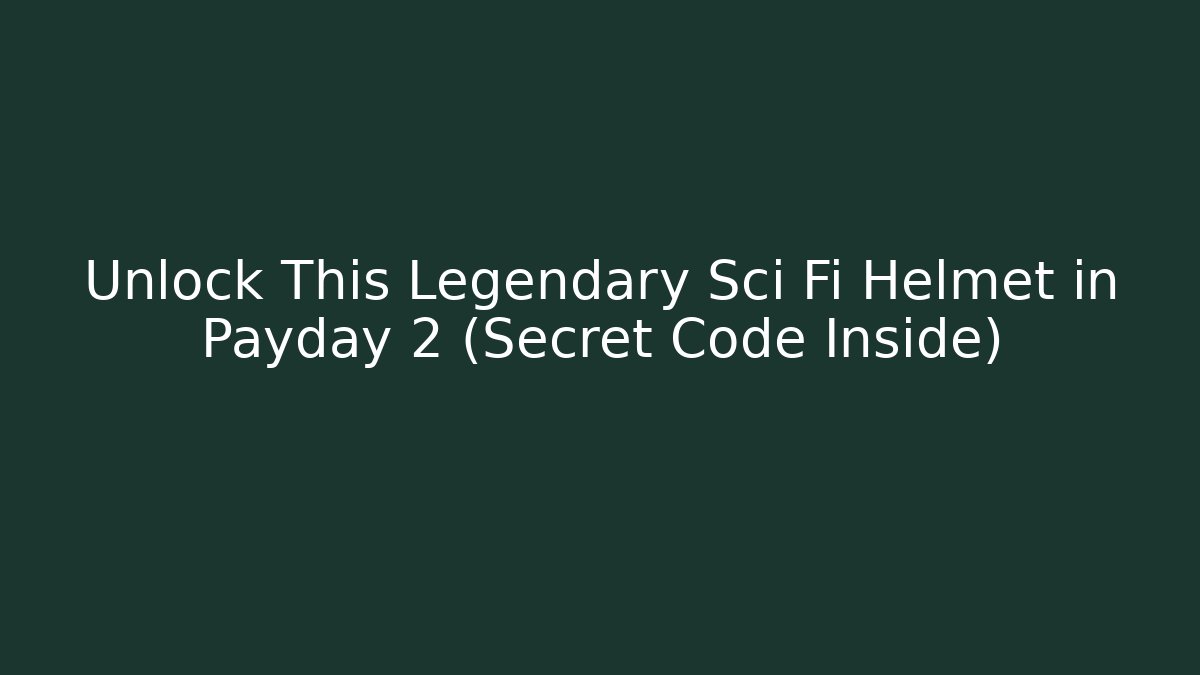 Unlock This Legendary Sci Fi Helmet in Payday 2 (Secret Code Inside) - Vintage E-Juice