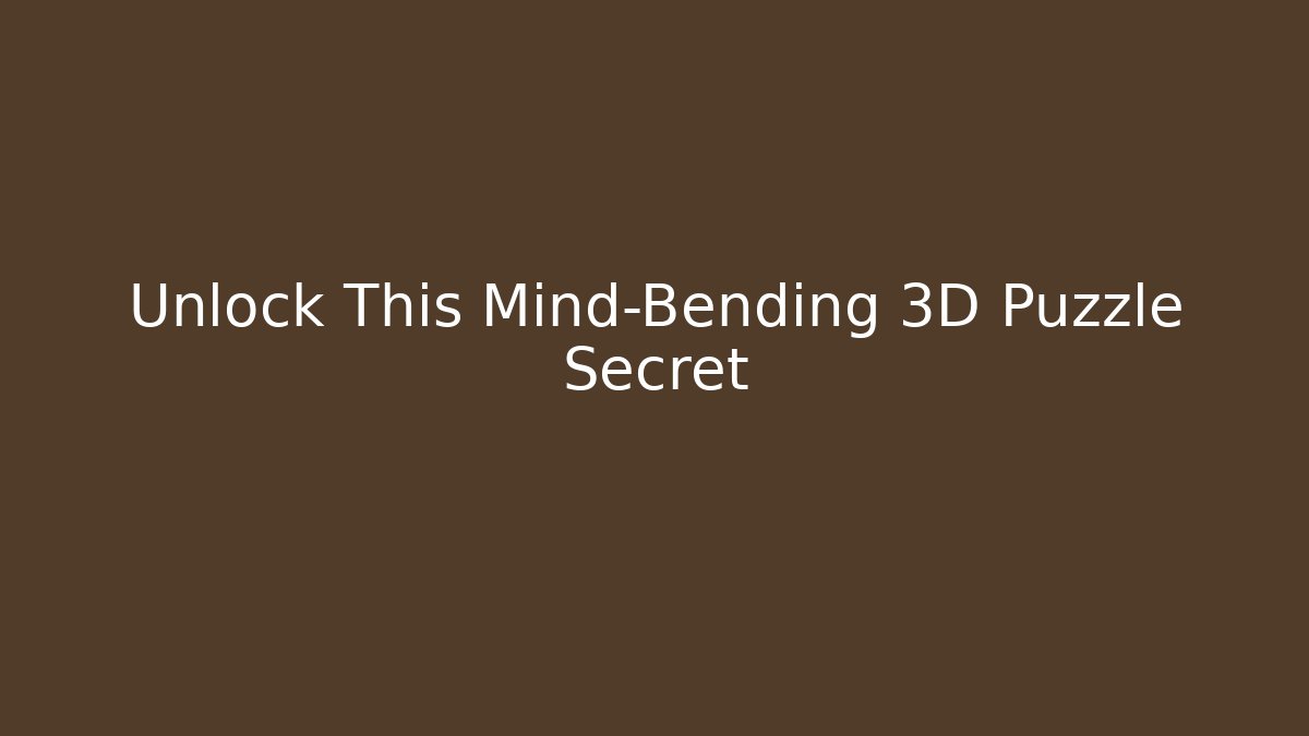 Unlock This Mind-Bending 3D Puzzle Secret